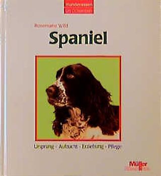 Hunderassen - Spaniel. Ursprung - Aufzucht - Erziehung - Pflege