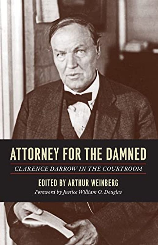 Attorney for the Damned: Clarence Darrow In The Courtroom - Darrow, Clarence