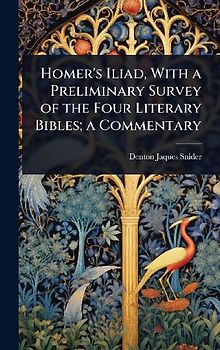 Homer's Iliad, With a Preliminary Survey of the Four Literary Bibles; a Commentary