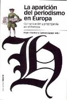 La aparición del periodismo en Europa : comunicación y propaganda en el Barroco