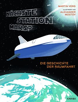 Nächste Station Mars? – Die Geschichte der Raumfahrt