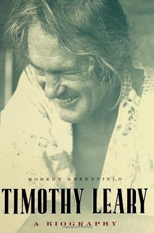 Timothy Leary: A Biography - Greenfield, Robert