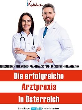 Die erfolgreiche Arztpraxis in Österreich: Neueröffnung - Übernahme - Praxiswachstum - Backoffice - Organisation.