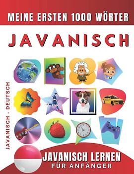 Javanisch lernen für Anfänger, meine ersten 1000 Wörter: Zweisprachiges Javanisch-Deutsch-Lernbuch für Kinder und Erwachsene