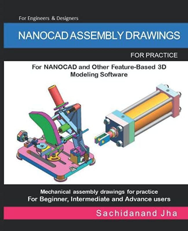 NANOCAD ASSEMBLY DRAWINGS: Assembly Practice Drawings For NANOCAD and Other Feature-Based 3D Modeling Software