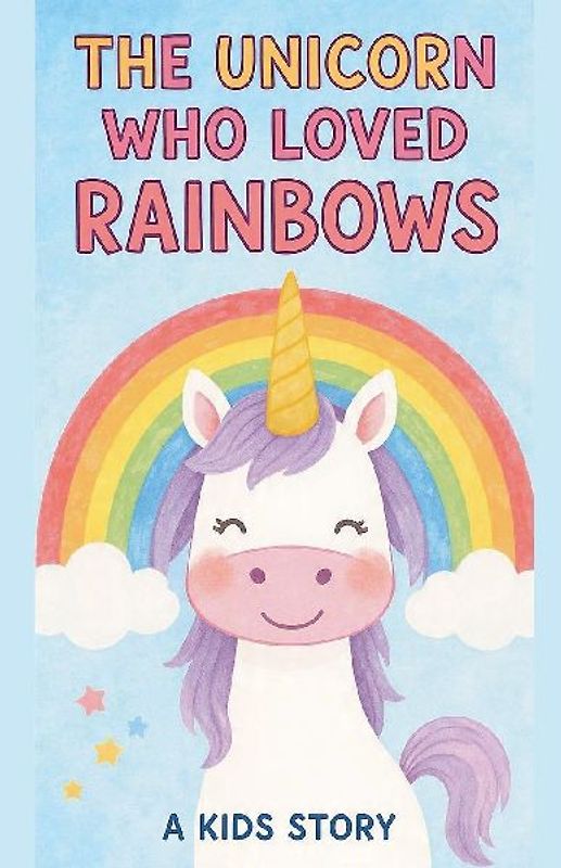 The Unicorn Who Loved Rainbows