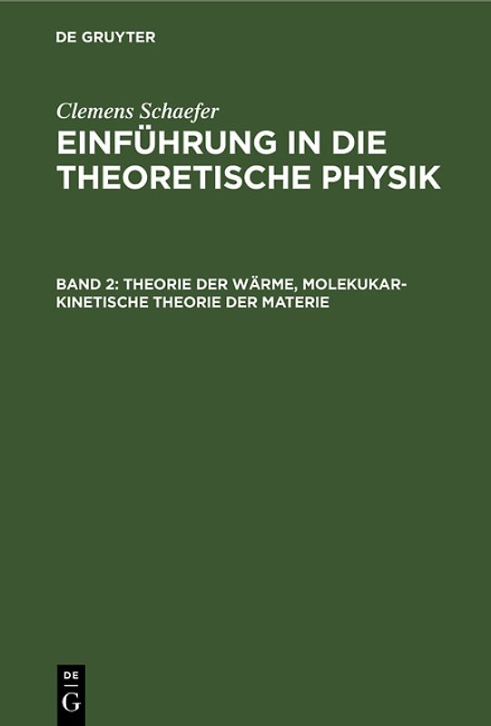 Clemens Schaefer: Einführung in die theoretische Physik / Theorie der Wärme, molekukar-kinetische Theorie der Materie