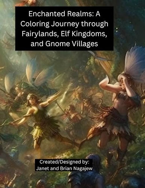 Enchanted Realms: A coloring Journey through Fairylands, Elf Kingdoms, and Gnome Villages