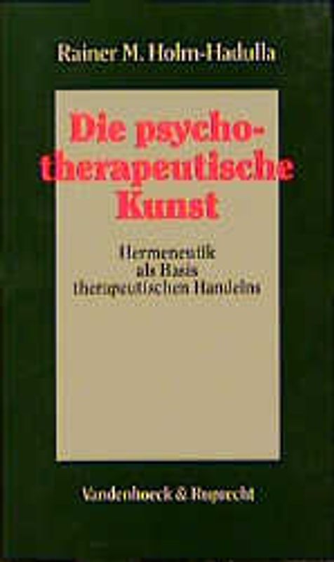 Die psychotherapeutische Kunst. Hermeneutik als Basis therapeutischen Handelns