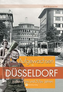 Aufgewachsen in Düsseldorf in den 40er und 50er Jahren
