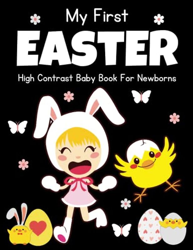My First Easter, High Contrast Baby Book for Newborns: Cute Simple Black & White Easter Themed Images To Develop Babies Eyesight | 1st ... Girls, Boys