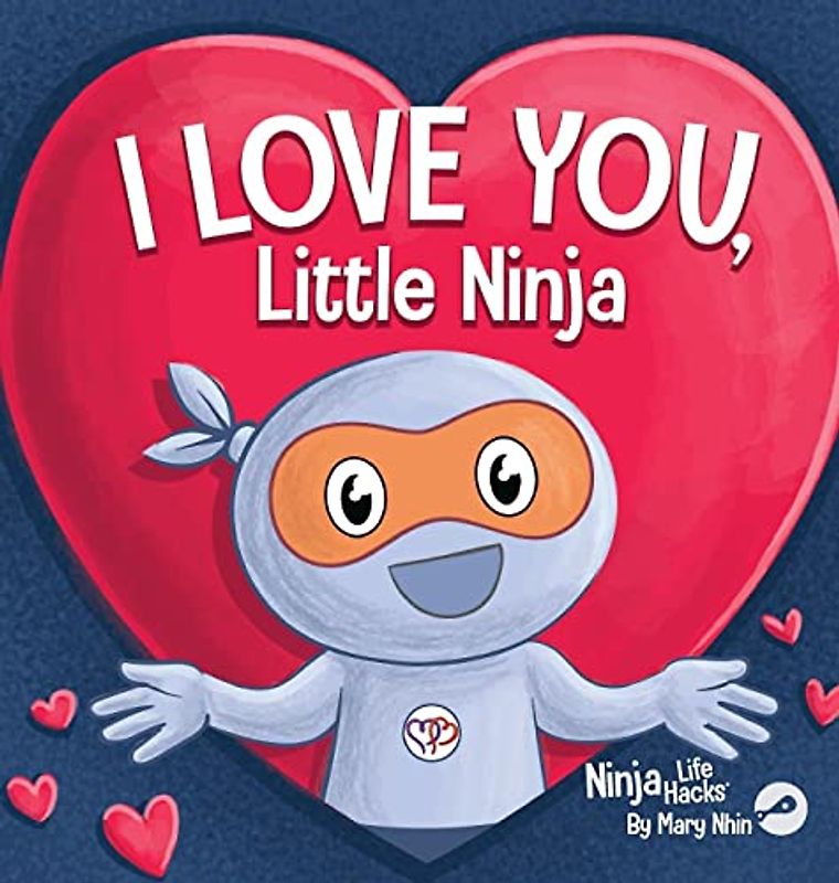 I Love You Little Ninja: A Rhyming Children's Book Classic, Perfect For Valentine's Day (Ninja Life Hacks, Band 84)