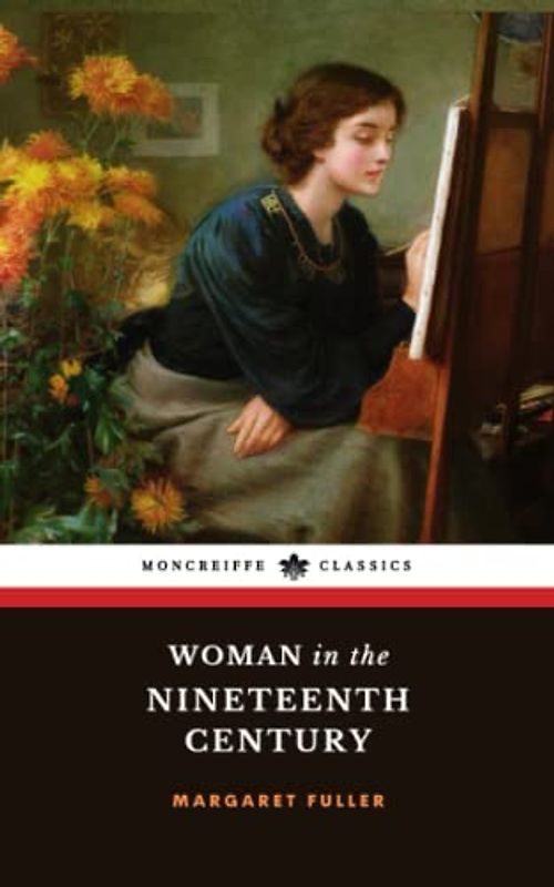 Woman in the Nineteenth Century: The 1845 American Feminism Classic (Annotated)
