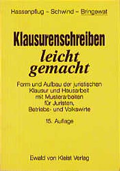 Klausurenschreiben - leicht gemacht. Ein Leitfaden für Form und Aufbau juristischer Übungsarbeiten (Klausur ,Hausarbeit) in Zivilrecht, Strafrecht und öffentlichem Recht mit geschriebenen Arbeiten, Besprechungen und Musterlösungen