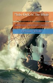 Moby-Dick; or, The Whale: American Literature Classics