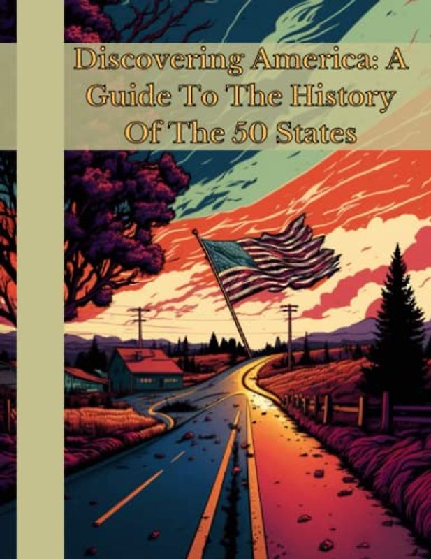 Discovering America: A Guide to the History of the 50 States
