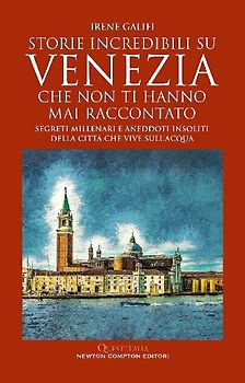 Storie incredibili su Venezia che non ti hanno mai raccontato
