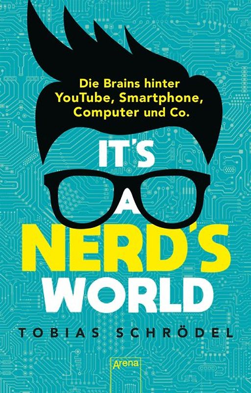 It’s a Nerd’s World. Die Brains hinter YouTube, Smartphone, Computer und Co.