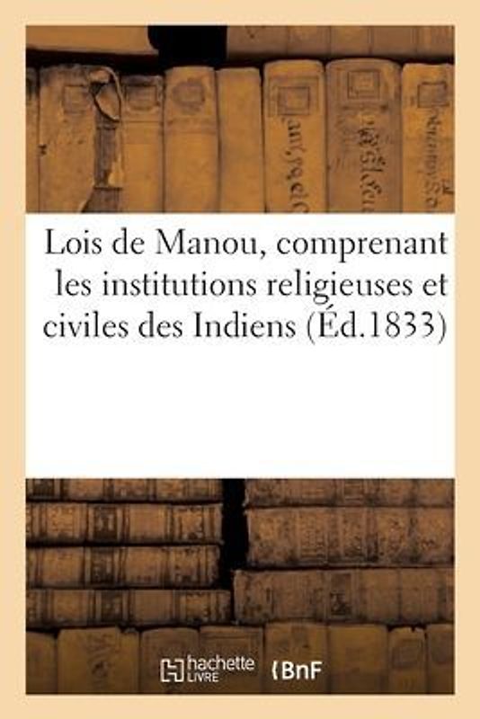 Lois de Manou, Comprenant Les Institutions Religieuses Et Civiles Des Indiens
