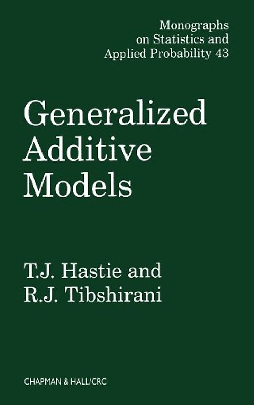Generalized Additive Models (CRC Monographs on Statistics & Applied Probability) - Trevor J. Hastie