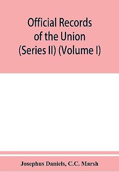 Official records of the Union and Confederate navies in the war of the rebellion (Series II) (Volume I)