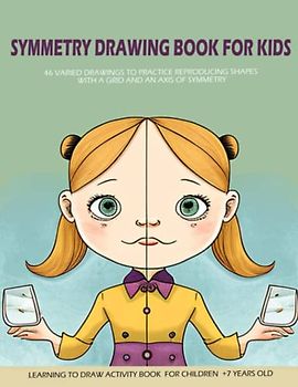 Symmetry drawing book for kids: Learning to draw activity book for children +7 years old, 46 varied drawings to practice reproducing shapes with a grid and an axis of symmetry
