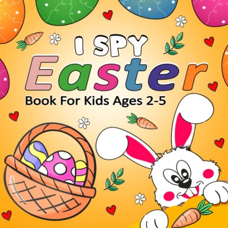 I Spy Easter Book: Fun & Interactive Easter Picture Book (Easter Activity Book For Kids Ages 2-5)| Coloring and Guessing Game For Little Kids, Toddler & Preschool