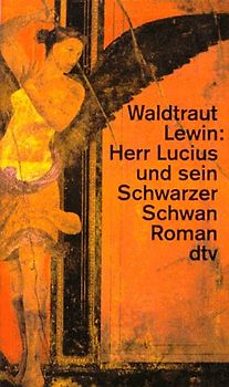 Herr Lucius und sein Schwarzer Schwan. Roman