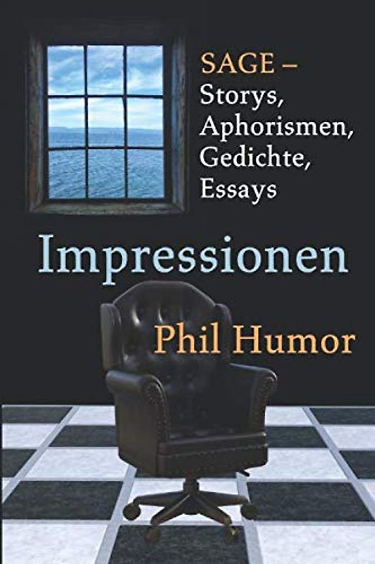 Impressionen: SAGE – Storys, Aphorismen, Gedichte, Essays