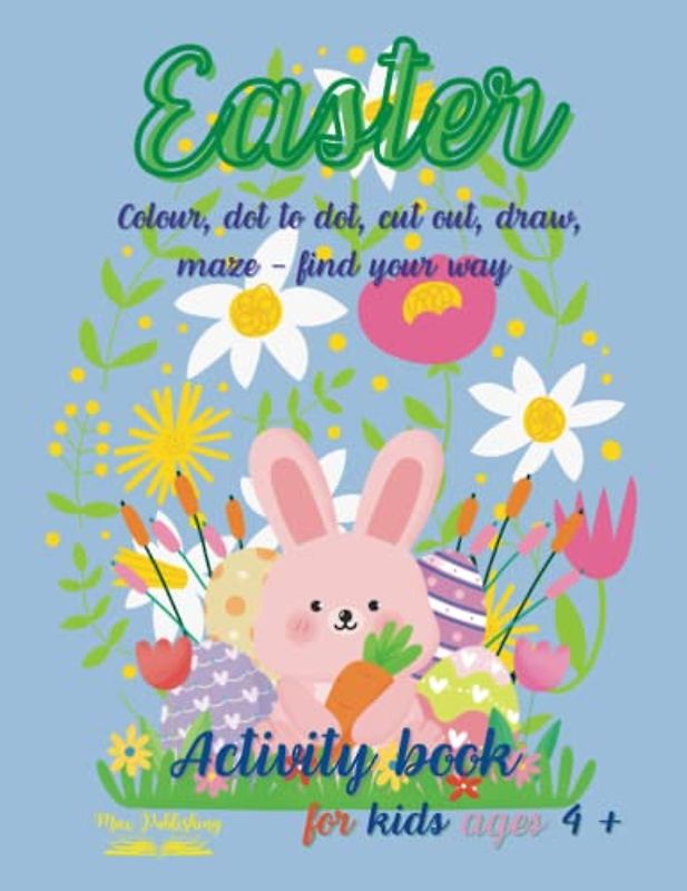 Easter; Colour, dot to dot, cut out, draw, maze - find your way; Activity book for kids ages 4+.