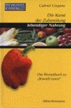 Bewusst essen / Die Kunst der Zubereitung lebendiger Nahrung