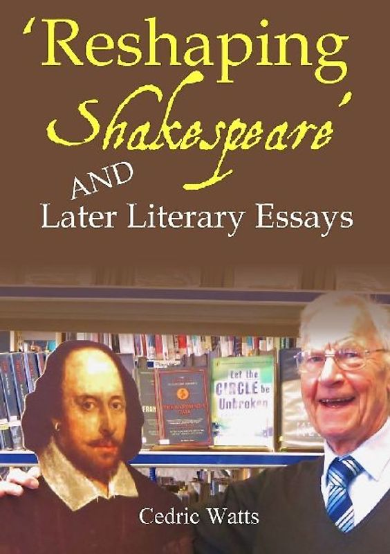 'Reshaping Shakespeare' and  Later Literary Essays