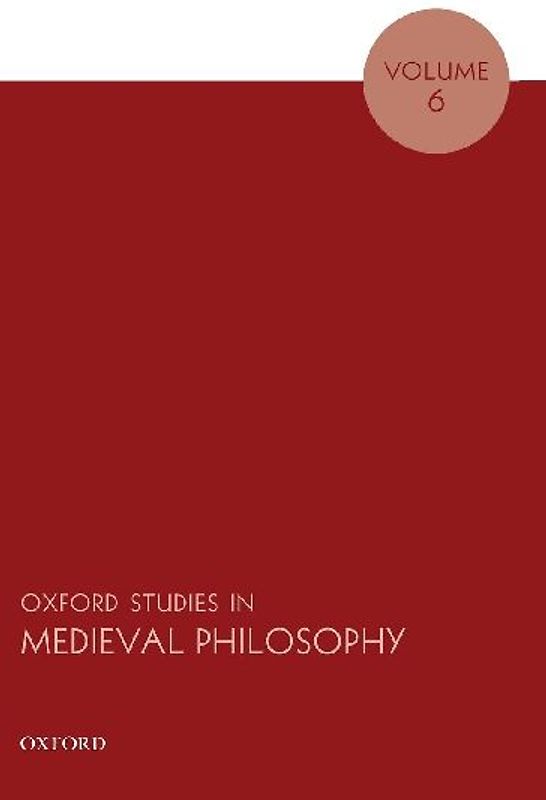 Oxford Studies in Medieval Philosophy Volume 6