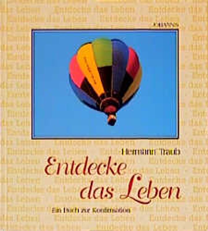 Entdecke das Leben!. Ein Buch zur Konfirmation