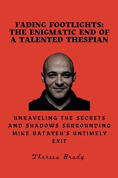Fading Footlights: The Enigmatic End of a Talented Thespian: Unraveling the Secrets and Shadows Surrounding Mike Batayeh's Untimely Exit