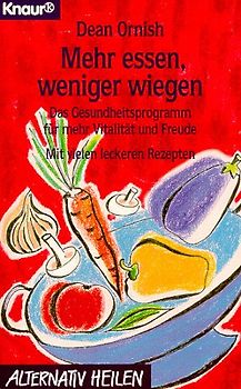 Mehr essen, weniger wiegen. Das Gesundheitsprogramm für mehr Vitalität und Freude - mit vielen leckeren Rezepten