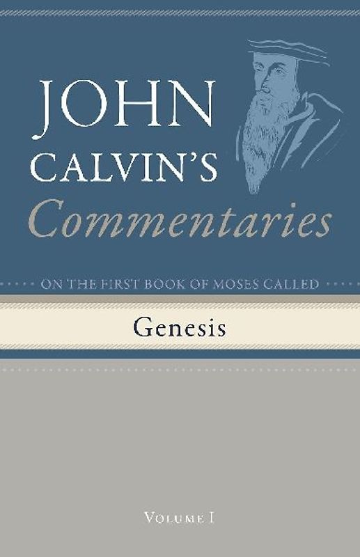 Commentaries on the First Book of Moses Called Genesis, Volume 1