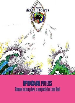 Fica potens. Un manuale sul suo potere, la sua prostata e i suoi fluidi