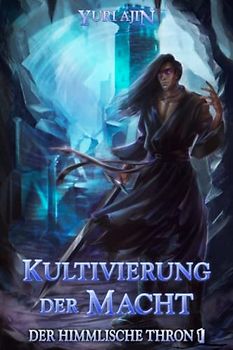 Kultivierung der Macht: LitRPG-Wuxia-Serie (Der Himmlische Thron, Band 1)