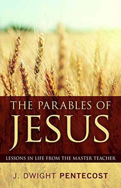 The Parables of Jesus: Lessons in Life from the Master Teacher