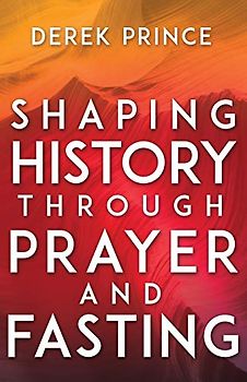 Shaping History Through Prayer and Fasting