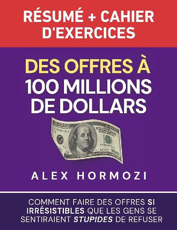 Des Offres à 100 millions de dollars Résumé et cahier d'exercices