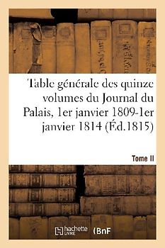 Table Générale Par Ordre Alphabétique Des Matières Des Quinze Volumes Du Journal Du Palais