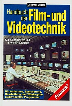 Handbuch der Film- und Videotechnik. Die Aufnahme, Speicherung, Bearbeitung und Wiedergabe audiovisueller Programme