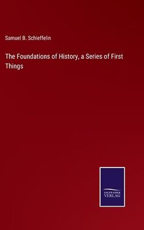 The Foundations of History, a Series of First Things