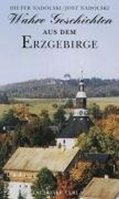 Wahre Geschichten aus dem Erzgebirge - Dieter Nadolski