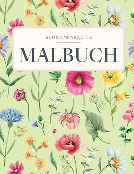 BLUMENPARADIES - Malbuch für Erwachsene mit Blumenmotiven & Sträußen: Florales Ausmalbuch mit 50 MOTIVEN für Stressreduktion & Entspannung