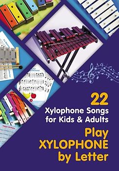 Play Xylophone by Letter: 22 Xylophone Songs for Kids and Adults (Easy Xylophone Songs for Absolute Beginners, Band 1)