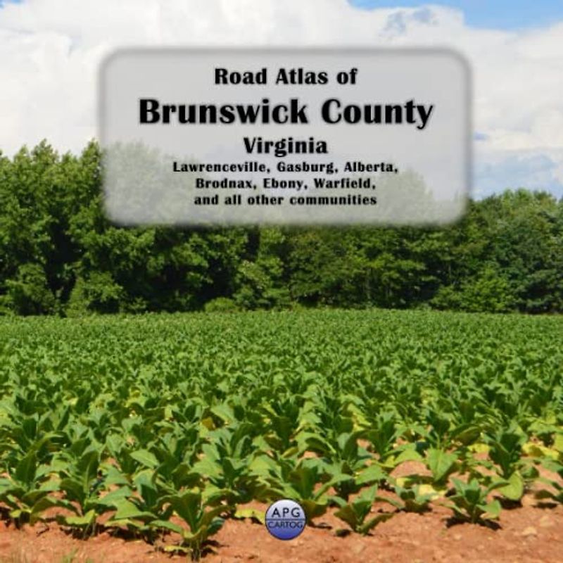 Road Atlas of Brunswick County, Virginia: Lawrenceville, Gasburg, Alberta, Brodnax, Ebony, Warfield, and all other communities
