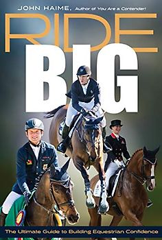 Ride Big: The Ultimate Guide to Building Equestrian Confidence